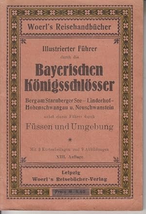 Illustrierter Führer durch die Bayerischen Königsschlösser Berg am Starnberger See, Linderhof, Ho...