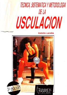 TECNICA,SISTEMATICA Y METODOLOGIA DE LA MUSCULACION.