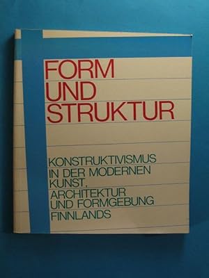 Form und Struktur. Konstruktivismus in der modernen Kunst. Architektur und Formgebung Finnlands. ...
