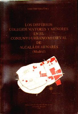 LOS DISPERSOS COLEGIOS MAYORES Y MENORESEN EL CONJUNTO MEDIEVAL DE ALACALA DE HENARES(MADRID)