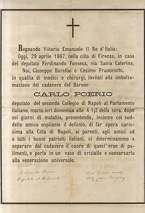 Bild des Verkufers fr Regnando Vittorio Emanuele II [.] Oggi 29 aprile 1867, nella citt di Firenze, in casa del deputato Ferdinando Fonseca, via Santa Caterina, Noi, Giuseppe Barellai e Cosimo Franceschi, in qualit di medici e chirurghi, invitati alla imbalsamazione del cadavere del Barone Carlo Poerio [.] morto ieri domenica alle 4 1/2 della sera, dopo sei giorni di malattia, presentendo [.] di far opera carissima alla citt di Napoli, ai parenti, agli amici ed a tutti i patrioti italiani, ci determinammo a separare il cuore di quest'eroe di patimenti, e porlo in un vaso di cristallo e conservarlo alla venerazione universale. zum Verkauf von Libreria Oreste Gozzini snc