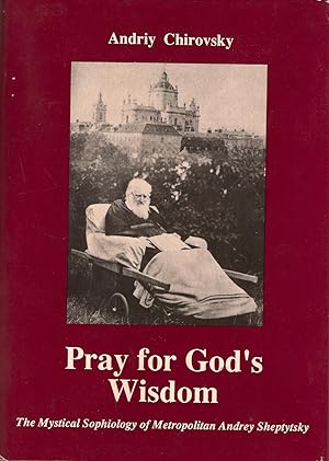 Immagine del venditore per Pray for God's Wisdom: The Mystical Sophiology of Metropolitan Andrey Sheptytsky venduto da Downtown Books & News