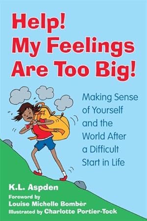 Bild des Verkufers fr Help! My Feelings Are Too Big! : Making Sense of Yourself and the World After a Difficult Start in Life - for Children With Attachment Issues zum Verkauf von GreatBookPrices