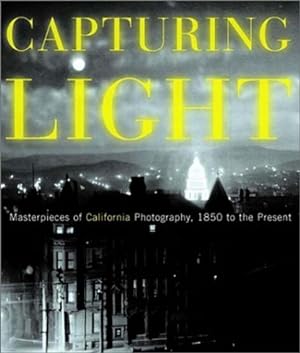 Imagen del vendedor de Capturing Light: Masterpieces of California Photography, 1850-2000 a la venta por LEFT COAST BOOKS