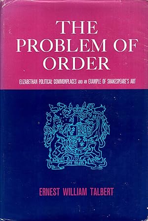 Image du vendeur pour The Problem of Order : Elizabethan political commonplaces and an example of Shakespeare's art mis en vente par Pendleburys - the bookshop in the hills