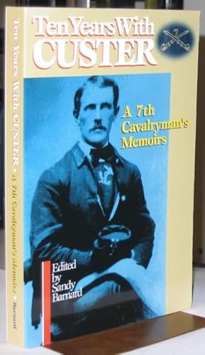 Imagen del vendedor de Ten Years With Custer: A 7th Cavalryman's Memoirs -(SIGNED)- a la venta por Nessa Books