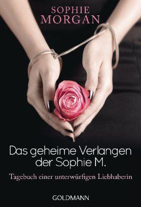 Das geheime Verlangen der Sophie M. / Tagebuch einer unterwürfigen Liebhaberin