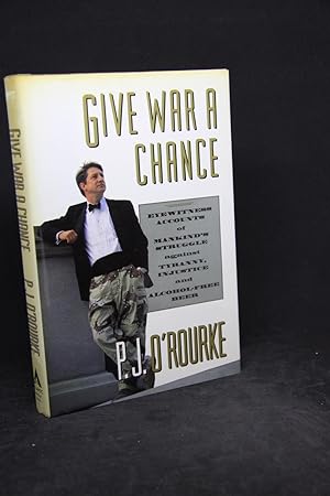 Give War a Chance: Eyewitness Accounts of Mankind's Struggle Against Tyranny, Injustice and Alcoh...
