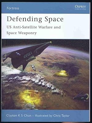 Defending Space: US Anti-Satellite Warfare and Space Weaponry (Fortress)