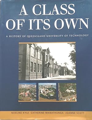 Imagen del vendedor de A Class of Its Own: A History of Queensland University of Technology. a la venta por Banfield House Booksellers