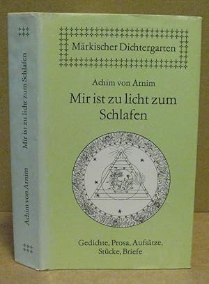 Bild des Verkufers fr Mir ist zu licht zum Schlafen. Gedichte, Prosa, Aufstze, Stcke, Briefe nebst einigen Kupfern aus d. Zeitung fr Einsiedler. (Mrkischer Dichtergarten) zum Verkauf von Nicoline Thieme