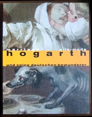 Imagen del vendedor de Marriage a-la-mode - Hogarth und seine deutschen Bewunderer : [Altes Museum, Berlin, Ausstellung vom 18.12.1998 - 28.2.1999 ; Stdelsches Kunstinstitut und Stdtische Galerie Frankfurt am Main, Ausstellung vom 25.3.1999 - 20.6.1999].mit Beitr. von Karl Arndt . Hrsg. von Martina Dillmann und Claude Keisch. [bers. des Textes von Judy Egerton ; Katharina Delaney] a la venta por Antiquariat Blschke