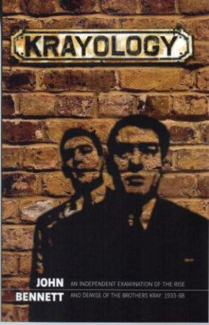 KRAYOLOGY An Independent Examination of the Rise and Demise of the Brothers Kray: 1933-68