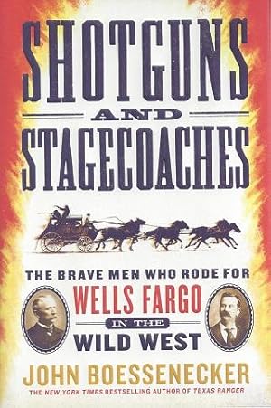 Shotguns and Stagecoaches: The Brave Men Who Rode For Wells Fargo in the Wild West