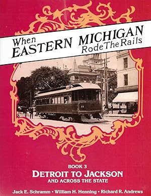 Bild des Verkufers fr When Eastern Michigan Rode the Rails, Book Three: Detroit to Jackson and Across the State zum Verkauf von Cher Bibler