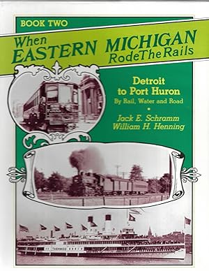 Immagine del venditore per When Eastern Michigan Rode the Rails, Book Two: Detroit to Port Huron By Rail, Water and Road venduto da Cher Bibler