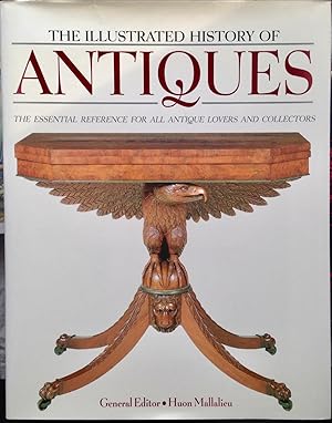 Seller image for The Illustrated History of Antiques: The Essential Reference for All Antique Lovers and Collectors for sale by Bittersweet Books