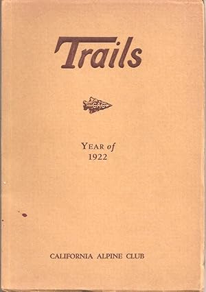 TRAILS: Devoted to Mountaineering. Published Annually by the California Alpine Club. Volume II, N...