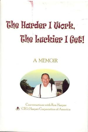 Seller image for The Harder I Work, The Luckier I Get for sale by Bookmarc's