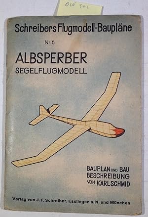Segelflugmodell "Albsperber". Bauplan und Baubeschreibung. Schreibers Flugmodell-Baupläne Nr. 5