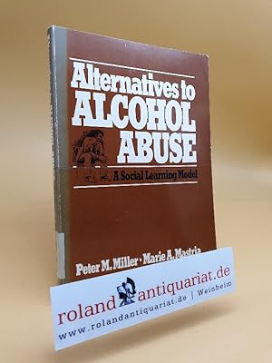 Bild des Verkufers fr Alternatives to alcohol abuse: A social learning model / Peter M. Miller ; Marie A. Mastria zum Verkauf von Roland Antiquariat UG haftungsbeschrnkt