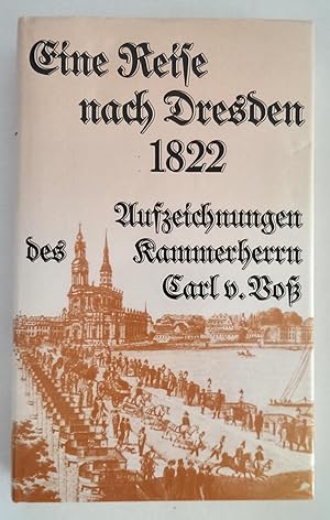 Eine Reise nach Dresden 1822. Aufzeichnungen des Kammerherrn Carl v. Voss.