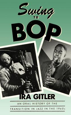 Seller image for Swing to Bop: An Oral History of the Transition in Jazz in the 1940s (Paperback or Softback) for sale by BargainBookStores