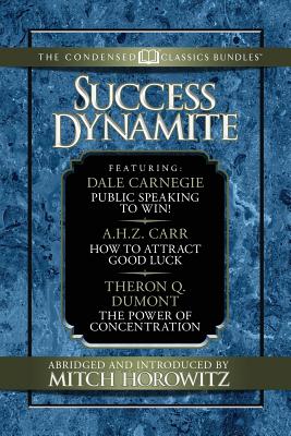 Seller image for Success Dynamite (Condensed Classics): Featuring Public Speaking to Win!, How to Attract Good Luck, and the Power of Concentration (Paperback or Softback) for sale by BargainBookStores