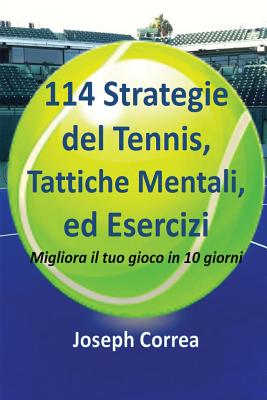 Seller image for 114 Strategie del Tennis, Tattiche Mentali, Ed Esercizi: Migliora Il Tuo Gioco in 10 Giorni (Paperback or Softback) for sale by BargainBookStores