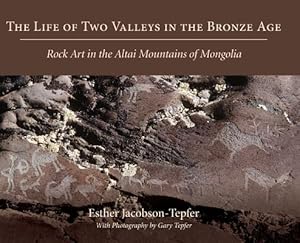 Image du vendeur pour The Life of Two Valleys in the Bronze Age: Rock Art in the Altai Mountains of Mongolia (Hardback or Cased Book) mis en vente par BargainBookStores