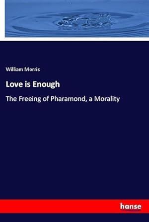 Immagine del venditore per Love is Enough : The Freeing of Pharamond, a Morality venduto da AHA-BUCH GmbH