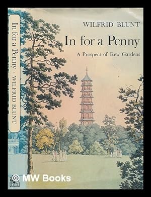 Seller image for In for a penny : a prospect of Kew Gardens, their flora, fauna and falballas / Wilfrid Blunt for sale by MW Books