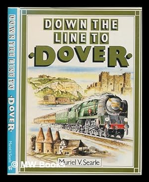 Seller image for Down the line to Dover : a pictorial history of Kent's boat train line / Muriel V. Searle for sale by MW Books