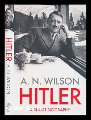 Image du vendeur pour Hitler : a short biography / A.N. Wilson mis en vente par MW Books