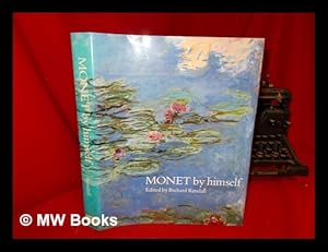 Seller image for Monet by himself : paintings, drawings, pastels, letters / edited by Richard Kendall ; translations by Bridget Strevens Romer for sale by MW Books