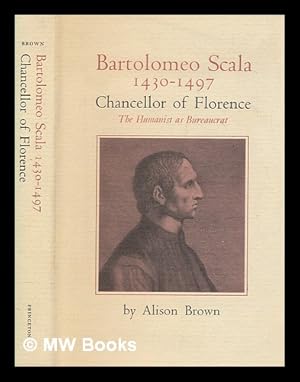 Bild des Verkufers fr Bartolomeo Scala, 1430-1497 : chancellor of Florence : the humanist as bureaucrat / Alison Brown zum Verkauf von MW Books