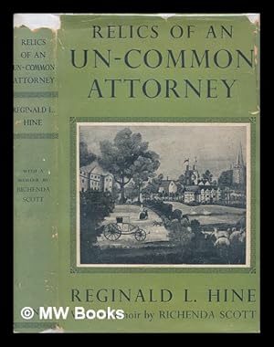 Seller image for Relics of an un-common attorney / [Ed. by Florence L.,] Mrs Reginald Hine and M.M. Bozman. Memoir, by Richenda Scott for sale by MW Books