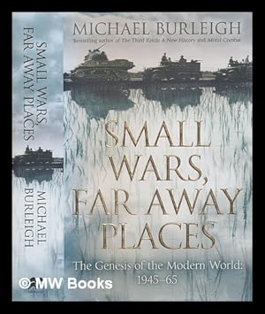 Seller image for Small wars, far away places : the genesis of the modern world: 1945-1965 / Michael Burleigh for sale by MW Books