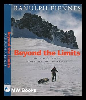 Imagen del vendedor de Beyond the limits : the lessons learned from a lifetime's adventures / Ranulph Fiennes a la venta por MW Books
