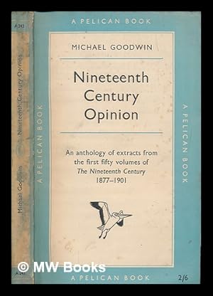 Immagine del venditore per Nineteenth-century opinion : an anthology of extracts from the first fifty volumes of the Nineteenth century, 1877-1901 / Compiled and edited by Michael Goodwin venduto da MW Books