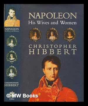 Image du vendeur pour Napoleon : his wives and women / Christopher Hibbert mis en vente par MW Books