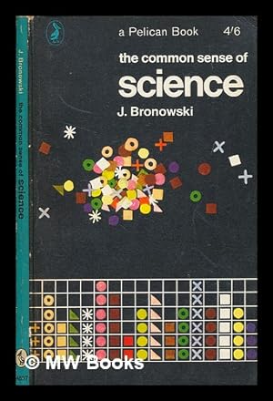 Bild des Verkufers fr The common sense of science / J. Bronowski zum Verkauf von MW Books