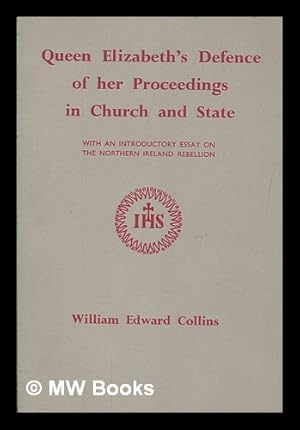 Seller image for Queen Elizabeth's Defence of her proceedings in Church and State / with an introductory essay on the Northern Ireland Rebellion by William Edward Collins for sale by MW Books