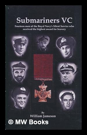 Seller image for Submariners VC : fourteen men of the Royal Navy's silent service who received the highest award for bravery : William Jameson for sale by MW Books