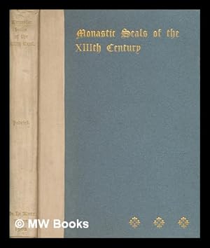 Image du vendeur pour Monastic seals of the XIIIth century : a series of examples, illustrating the nature of their design and artistic value / selected, introduced and described by Gale Pedrick mis en vente par MW Books