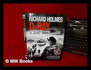 Immagine del venditore per D-Day: 6 June 1944: from the invasion to the liberation of Paris, Richard Holmes venduto da MW Books