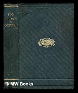 Immagine del venditore per Tom Brown at Oxford / by the author of "Tom Brown's school-days" ; with illustrations by Sydney P. Hall venduto da MW Books