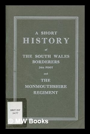 Seller image for A short history of the South Wales Borderers, 24th Foot and the Monmouthshire Regiment for sale by MW Books