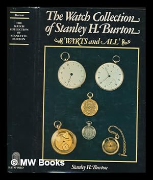 Imagen del vendedor de The watch collection of Stanley H. Burton : 'warts and all' / Stanley H. Burton a la venta por MW Books