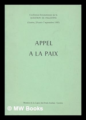 Seller image for Appel  la paix : Confrence internationale sur la question de Palestine (Genve, 29 aot - 7 septembre 1983) / League of Arab States for sale by MW Books